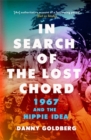 In Search of the Lost Chord : 1967 and the Hippie Idea - Book