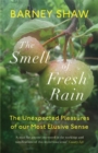 The Smell of Fresh Rain : The Unexpected Pleasures of our Most Elusive Sense - Book