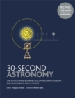 30-Second Astronomy : The 50 most mindblowing discoveries in astronomy, each explained in half a minute - Book