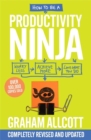 How to be a Productivity Ninja : UPDATED EDITION Worry Less, Achieve More and Love What You Do - Book
