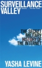 Surveillance Valley : The Secret Military History of the Internet - Book