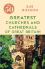 The 50 Greatest Churches and Cathedrals of Great Britain - Book