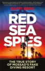 Red Sea Spies : The True Story of Mossad's Fake Diving Resort - Book