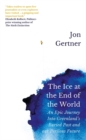 The Ice at the End of the World : An Epic Journey Into Greenland’s Buried Past and Our Perilous Future - Book