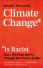 Climate Change Is Racist : Race, Privilege and the Struggle for Climate Justice - Book