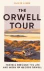 The Orwell Tour : Travels through the life and work of George Orwell - Book
