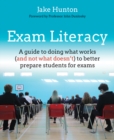 Exam Literacy : A guide to doing what works (and not what doesn't) to better prepare students for exams - Book