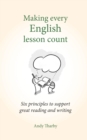 Making Every English Lesson Count : Six principles for supporting reading and writing - eBook