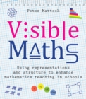 Visible Maths : Using representations and structure to enhance mathematics teaching in schools - Book