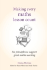 Making Every Maths Lesson Count : Six principles to support great maths teaching (Making Every Lesson Count series) - eBook