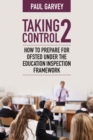 Taking Control 2 : How to prepare for Ofsted under the education inspection framework - eBook