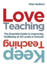Love Teaching, Keep Teaching : The essential guide to improving wellbeing at all levels in schools - eBook