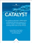 Catalyst : An evidence-informed, collaborative professionallearning resource for teacher leaders and other leaders workingwithin and across schools - eBook