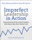 Imperfect Leadership in Action : A practical book for school leaders who know they don't know it all - Book