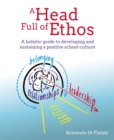 A Head Full of Ethos : A holistic guide to developing and sustaining a positive school culture - eBook