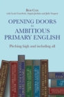 Opening Doors to Ambitious Primary English : Pitching high and including all - Book