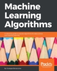 Machine Learning Algorithms : Build strong foundation for entering the world of Machine Learning and data science with the help of this comprehensive guide - eBook