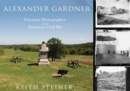 Alexander Gardner : Visionary Photographer of the American Civil War - Book