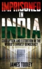 Imprisoned in India : Corruption and Wrongful Imprisonment in the World's Largest Democracy - Book