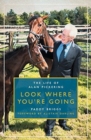 Look Where You're Going : The Life of Alan Pickering - Book