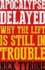 Apocalypse Delayed : Why the Left is Still in Trouble - Book