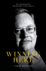 Winning Here : My Campaigning Life: Memoirs Volume 1 - Book