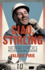 Ciao, Stirling : The Inside Story of a Motor Racing Legend - Book
