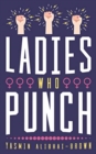 Ladies Who Punch : Fifty Trailblazing Women Whose Stories You Should Know - Book