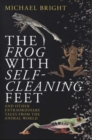The Frog with Self-Cleaning Feet : And Other Extraordinary Tales from the Animal World - Book