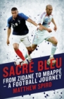 Sacre Bleu : Zidane to Mbappe - A football journey - Book