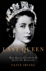 The Last Queen : How Queen Elizabeth II Saved the Monarchy - Book