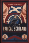 Radical Scotland : Uncovering Scotland's radical history - from the French Revolutionary era to the 1820 Rising - Book