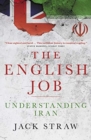 The English Job : Understanding Iran and Why  It Distrusts Britain - Book