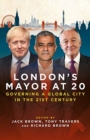 London's Mayor at 20 : Governing a Global City  in the 21st Century - Book