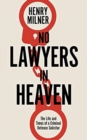No Lawyers in Heaven : A Life Defending Serious Crime - Book