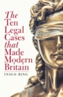 The Ten Legal Cases That Made Modern Britain - Book