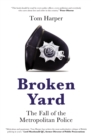 Broken Yard : The Fall of the Metropolitan Police - Book