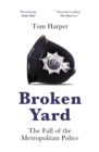 Broken Yard : The Fall of the Metropolitan Police - Book