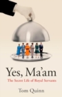 Yes, Ma'am : The Secret Life of Royal Servants - Book