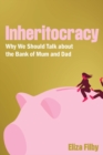 Inheritocracy : It’s Time to Talk About the Bank of Mum and Dad - Book