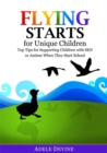 Flying Starts for Unique Children : Top Tips for Supporting Children with Sen or Autism When They Start School - Book