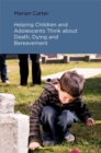 Helping Children and Adolescents Think about Death, Dying and Bereavement - Book