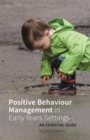 Positive Behaviour Management in Early Years Settings : An Essential Guide - Book