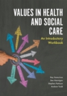 Values in Health and Social Care : An Introductory Workbook - Book