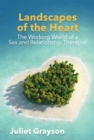 Landscapes of the Heart : The Working World of a Sex and Relationship Therapist - Book