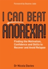 I Can Beat Anorexia! : Finding the Motivation, Confidence and Skills to Recover and Avoid Relapse - Book