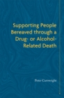 Supporting People Bereaved through a Drug- or Alcohol-Related Death - Book