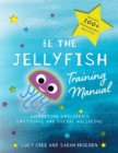Be the Jellyfish Training Manual : Supporting Children's Social and Emotional Wellbeing - Book