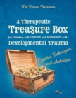 A Therapeutic Treasure Box for Working with Children and Adolescents with Developmental Trauma : Creative Techniques and Activities - Book