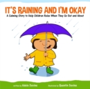 It's Raining and I'm Okay : A Calming Story to Help Children Relax When They Go out and About - Book